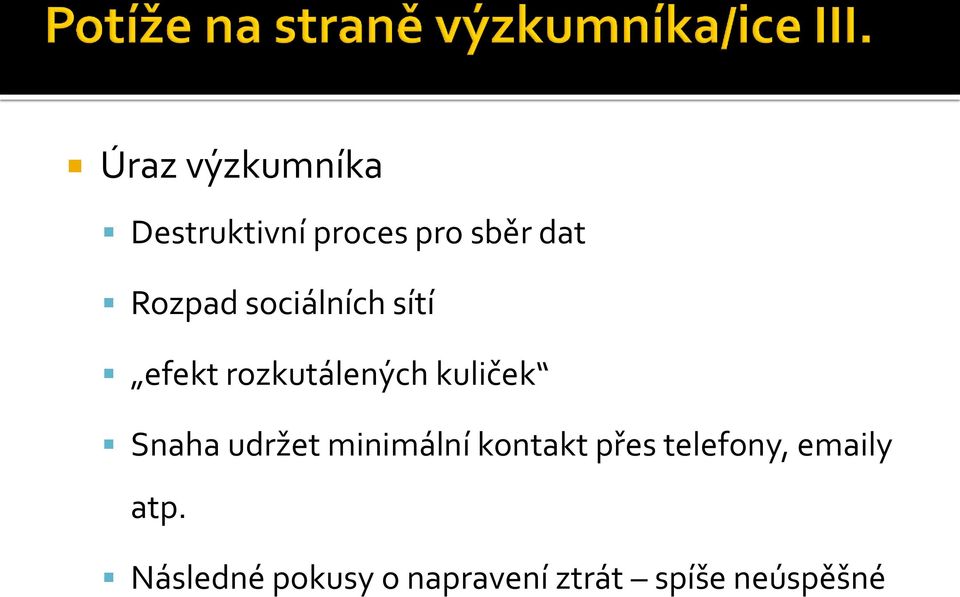 Snaha udržet minimální kontakt přes telefony,