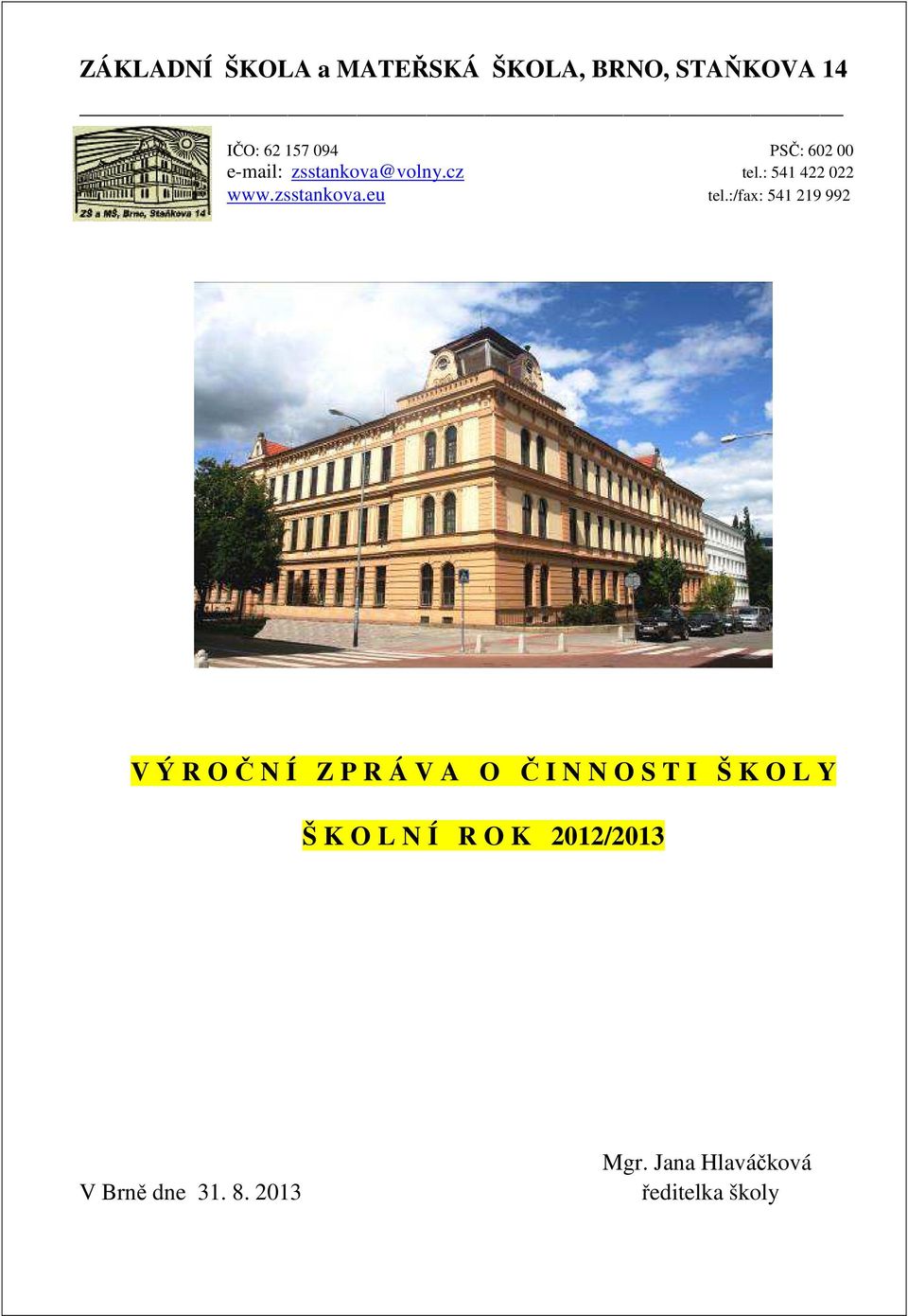 :/fax: 541 219 992 V Ý R O Č N Í Z P R Á V A O Č I N N O S T I Š K O L Y Š K