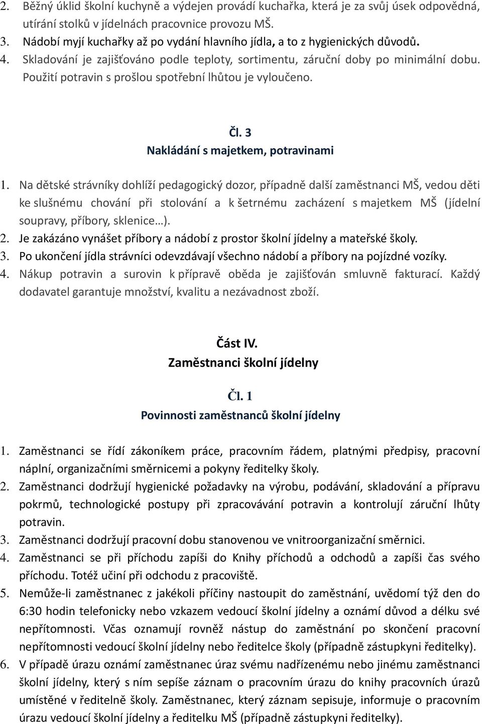 Použití potravin s prošlou spotřební lhůtou je vyloučeno. Čl. 3 Nakládání s majetkem, potravinami 1.