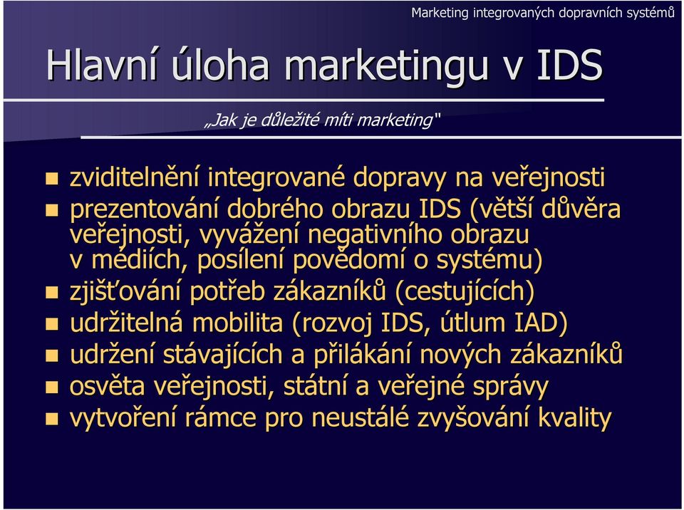 médiích, posílení povědomí o systému) zjišťování potřeb zákazníků (cestujících) udržitelná mobilita (rozvoj IDS, útlum IAD)