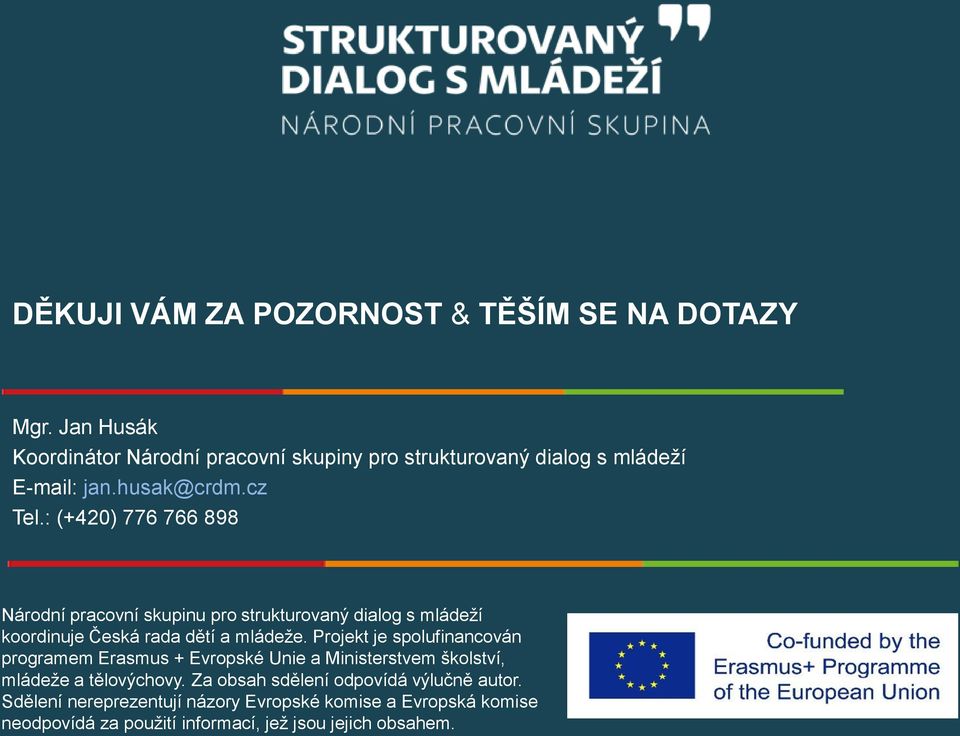 : (+420) 776 766 898 Národní pracovní skupinu pro strukturovaný dialog s mládeží koordinuje Česká rada dětí a mládeže.
