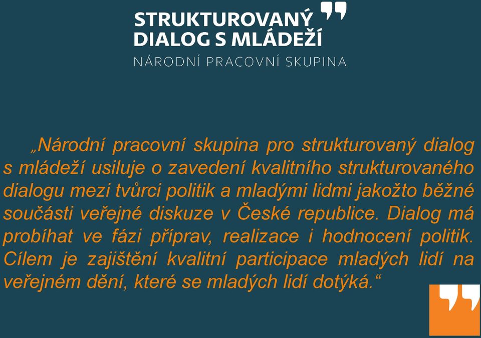 diskuze v České republice. Dialog má probíhat ve fázi příprav, realizace i hodnocení politik.