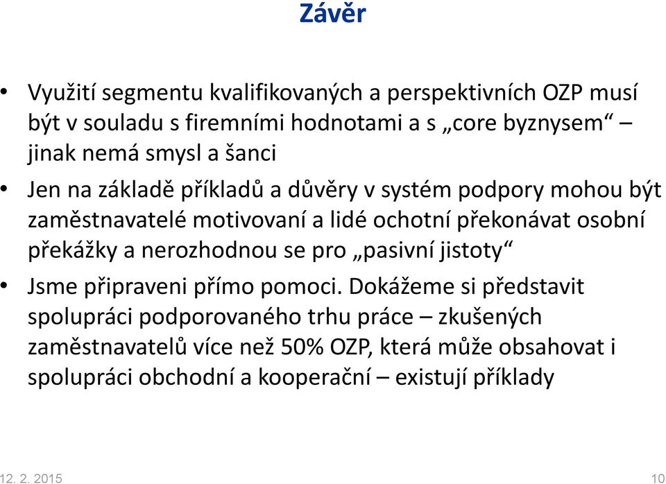 překážky a nerozhodnou se pro pasivní jistoty Jsme připraveni přímo pomoci.