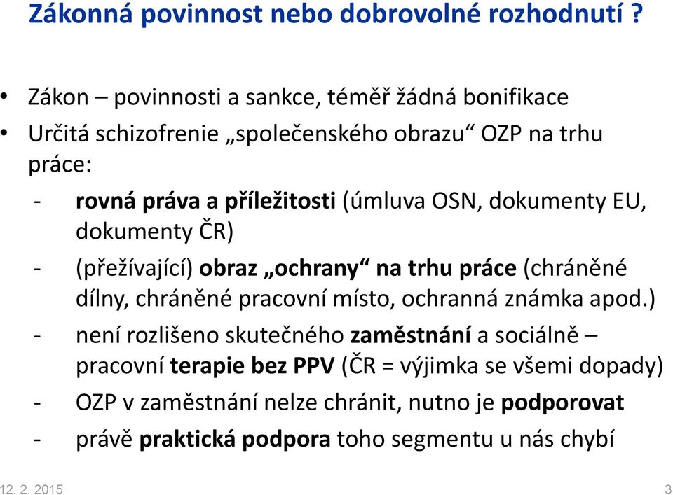 (úmluva OSN, dokumenty EU, dokumenty ČR) - (přežívající) obraz ochrany na trhu práce (chráněné dílny, chráněné pracovní místo, ochranná