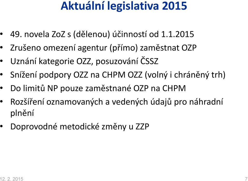 1.2015 Zrušeno omezení agentur (přímo) zaměstnat OZP Uznání kategorie OZZ, posuzování ČSSZ