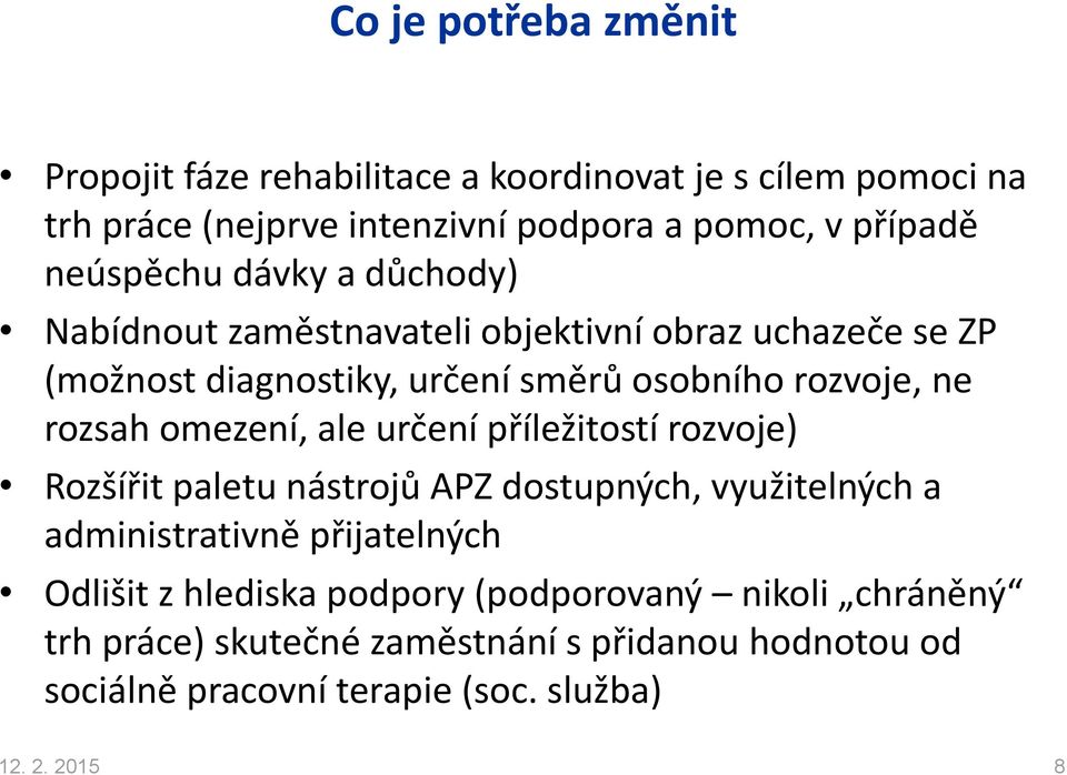 rozsah omezení, ale určení příležitostí rozvoje) Rozšířit paletu nástrojů APZ dostupných, využitelných a administrativně přijatelných Odlišit z