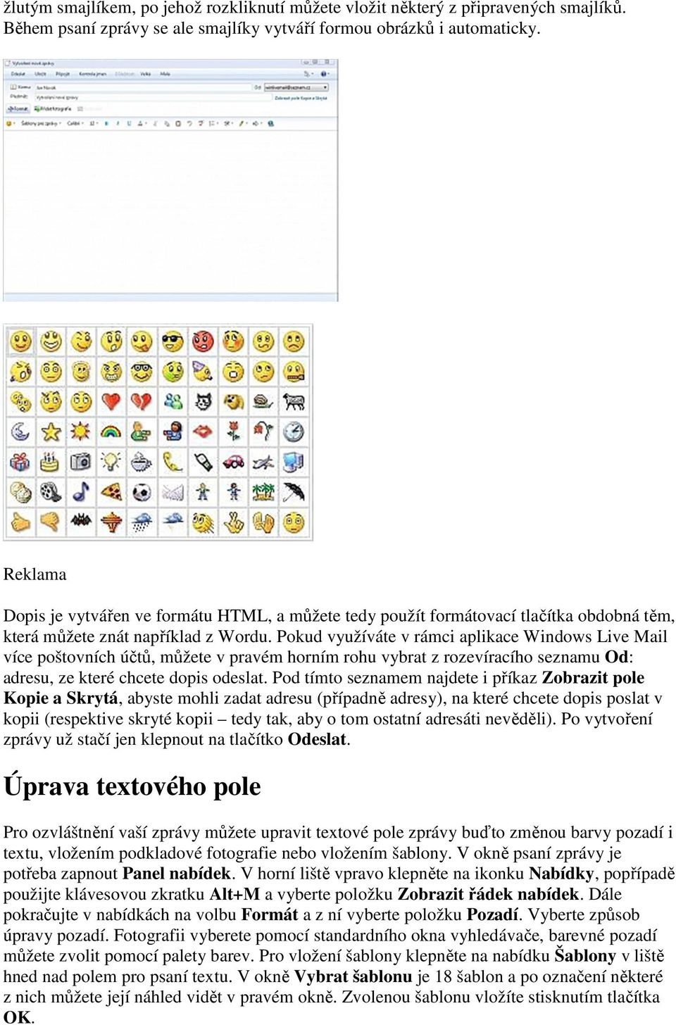 Pokud využíváte v rámci aplikace Windows Live Mail více poštovních účtů, můžete v pravém horním rohu vybrat z rozevíracího seznamu Od: adresu, ze které chcete dopis odeslat.