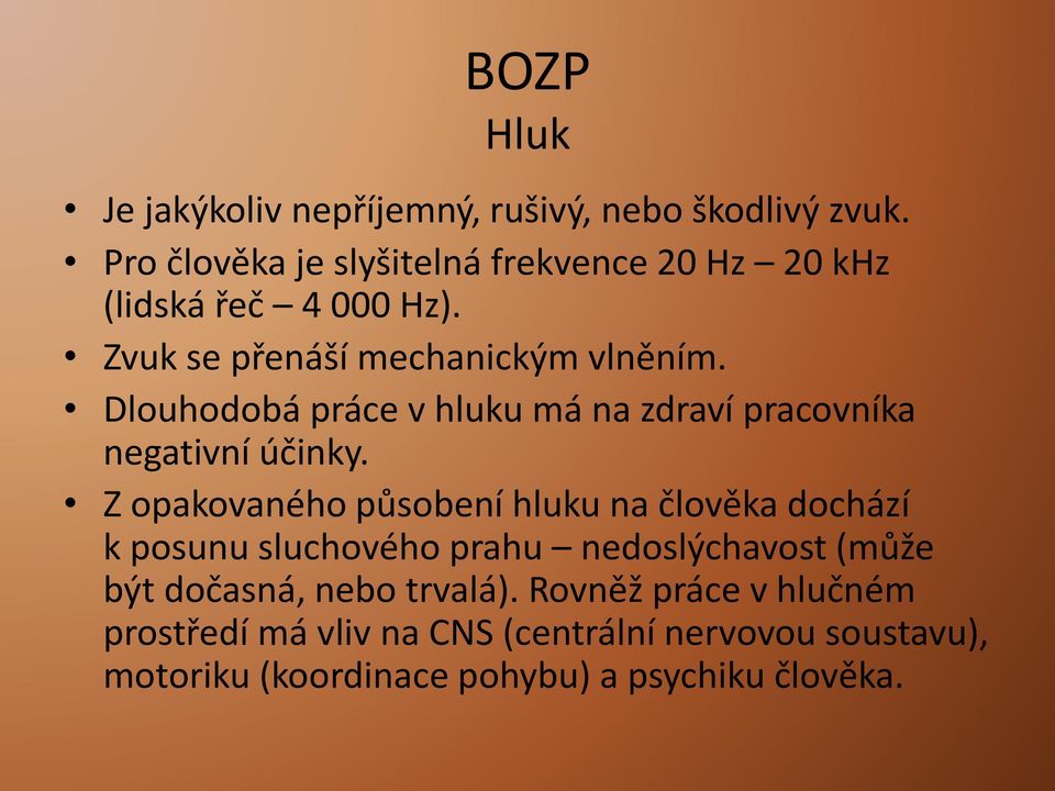 Dlouhodobá práce v hluku má na zdraví pracovníka negativní účinky.