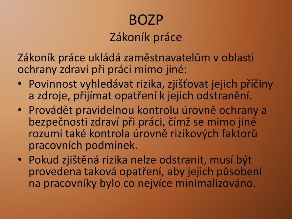 Provádět pravidelnou kontrolu úrovně ochrany a bezpečnosti zdraví při práci, čímž se mimo jiné rozumí také kontrola úrovně