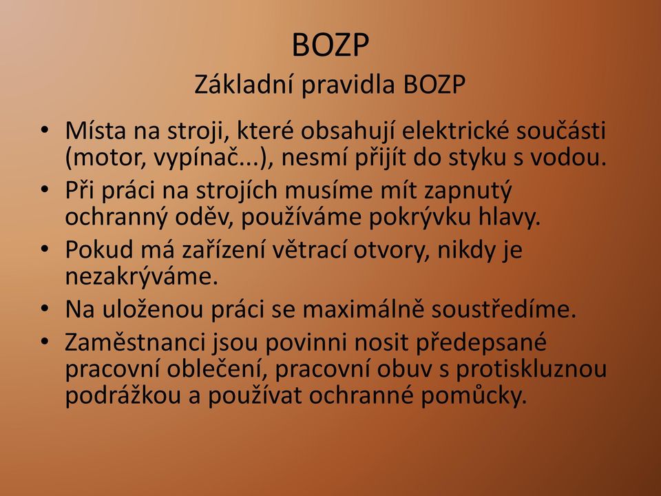 Při práci na strojích musíme mít zapnutý ochranný oděv, používáme pokrývku hlavy.