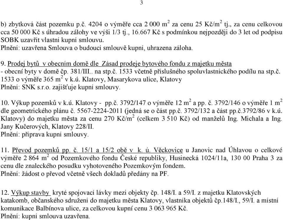 Prodej bytů v obecním domě dle Zásad prodeje bytového fondu z majetku města - obecní byty v domě čp. 381/III.. na stp.č. 1533 včetně příslušného spoluvlastnického podílu na stp.č. 1533 o výměře 365 m 2 v k.