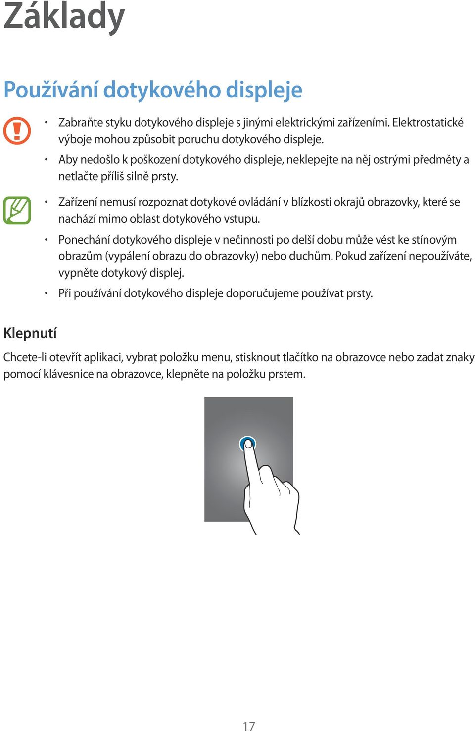 Zařízení nemusí rozpoznat dotykové ovládání v blízkosti okrajů obrazovky, které se nachází mimo oblast dotykového vstupu.