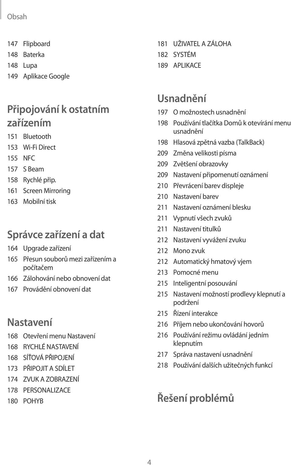 168 Otevření menu Nastavení 168 RYCHLÉ NASTAVENÍ 168 SÍŤOVÁ PŘIPOJENÍ 173 PŘIPOJIT A SDÍLET 174 ZVUK A ZOBRAZENÍ 178 PERSONALIZACE 180 POHYB 181 UŽIVATEL A ZÁLOHA 182 SYSTÉM 189 APLIKACE Usnadnění