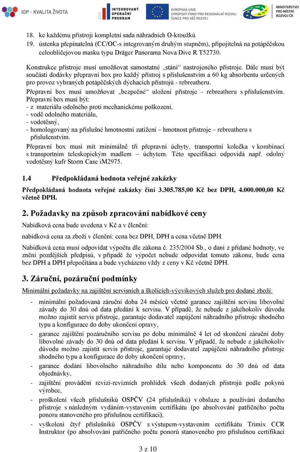 Konstrukce přístroje musí umožňovat samostatné stání nastrojeného přístroje.