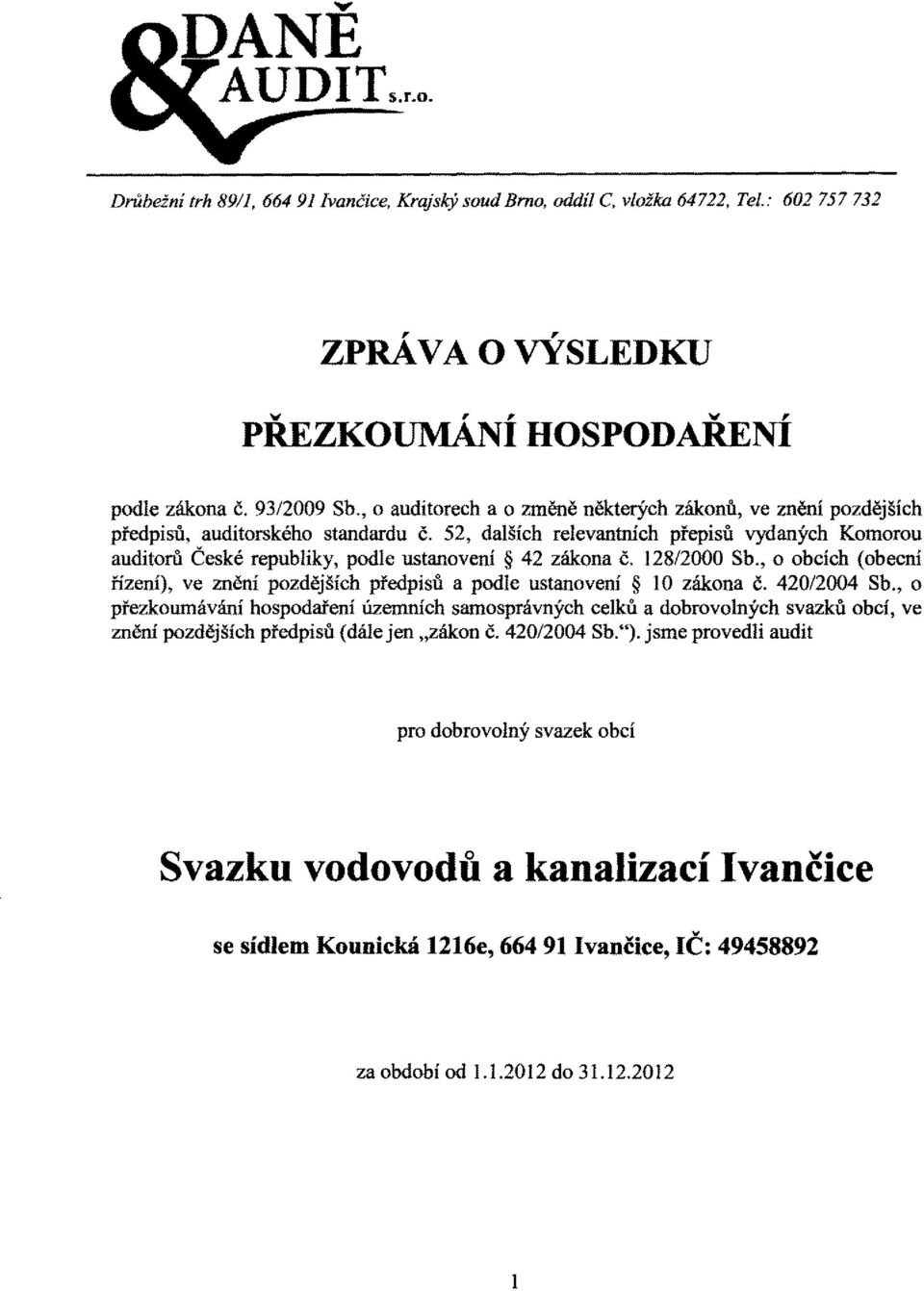 52, dalších relevantních přepisů vydaných Komorou auditorů České republiky, podle ustanovení 42 zákona Č. 12812000 Sb.