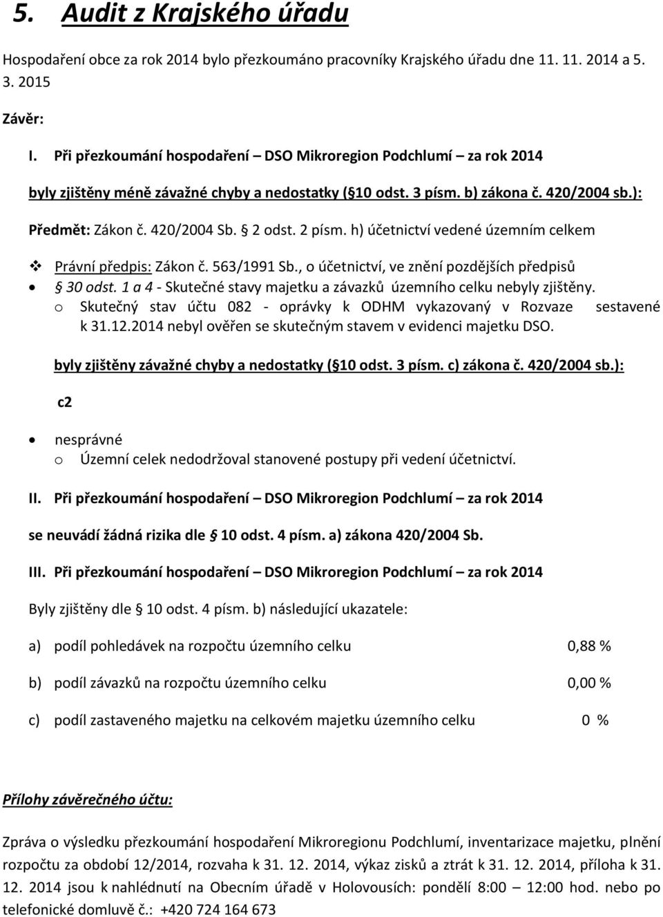 2 písm. h) účetnictví vedené územním celkem Právní předpis: Zákon č. 563/1991 Sb., o účetnictví, ve znění pozdějších předpisů 30 odst.