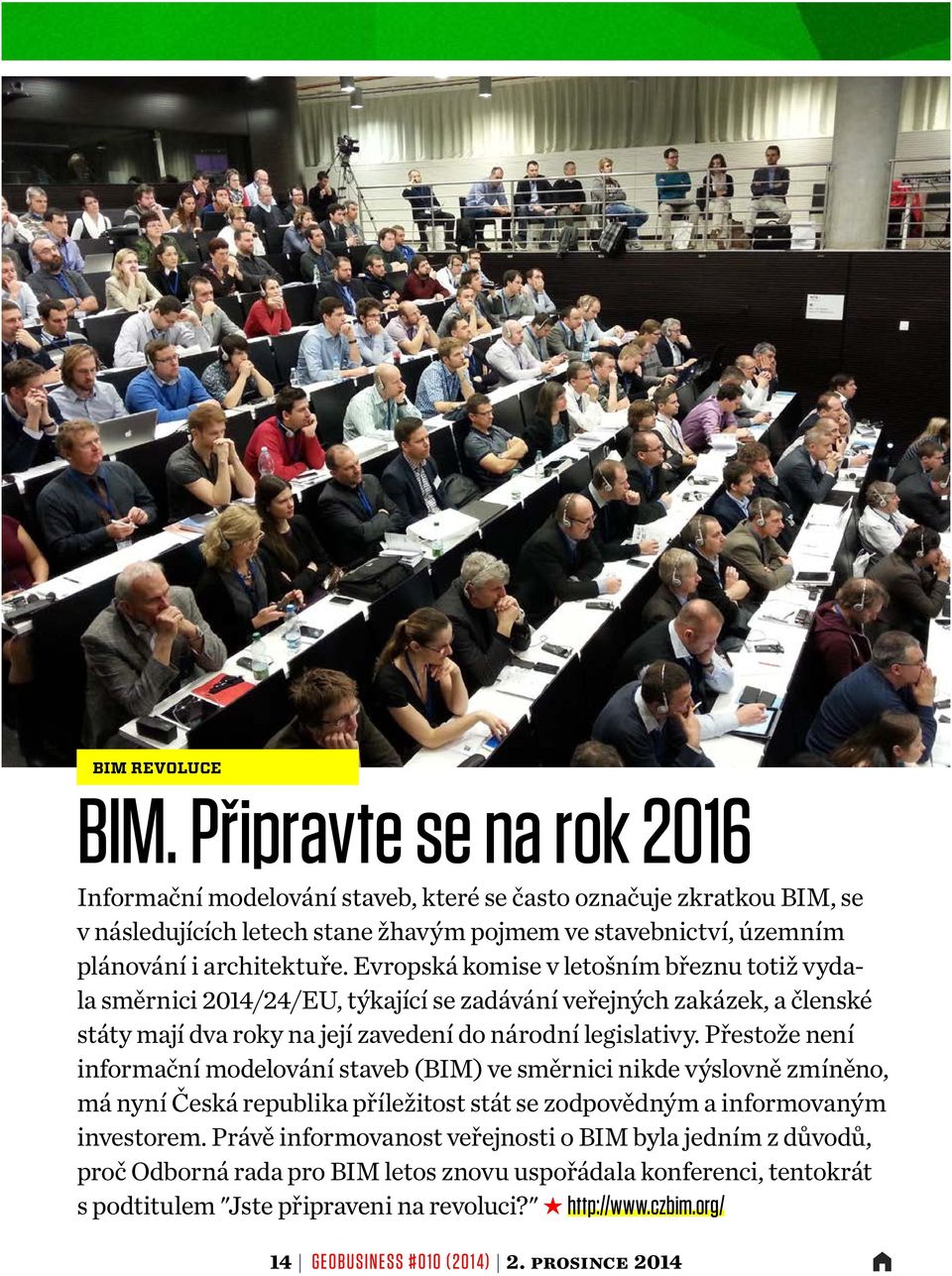 Přestože není informační modelování staveb (BIM) ve směrnici nikde výslovně zmíněno, má nyní Česká republika příležitost stát se zodpovědným a informovaným investorem.