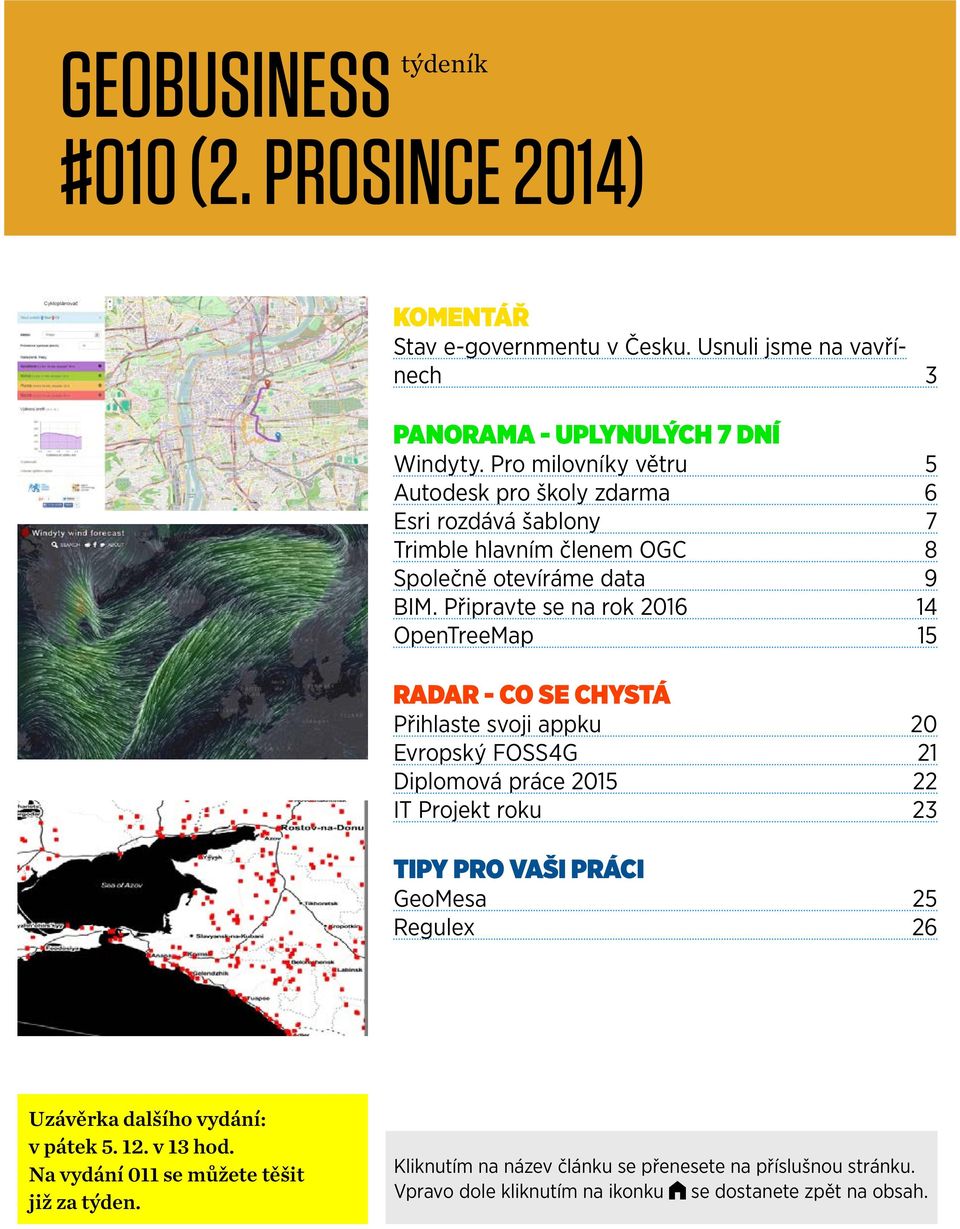 Připravte se na rok 2016 14 OpenTreeMap 15 Radar - co se chystá Přihlaste svoji appku 20 Evropský FOSS4G 21 Diplomová práce 2015 22 IT Projekt roku 23 Tipy pro vaši práci