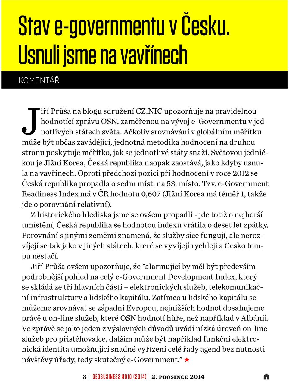 Ačkoliv srovnávání v globálním měřítku může být občas zavádějící, jednotná metodika hodnocení na druhou stranu poskytuje měřítko, jak se jednotlivé státy snaží.