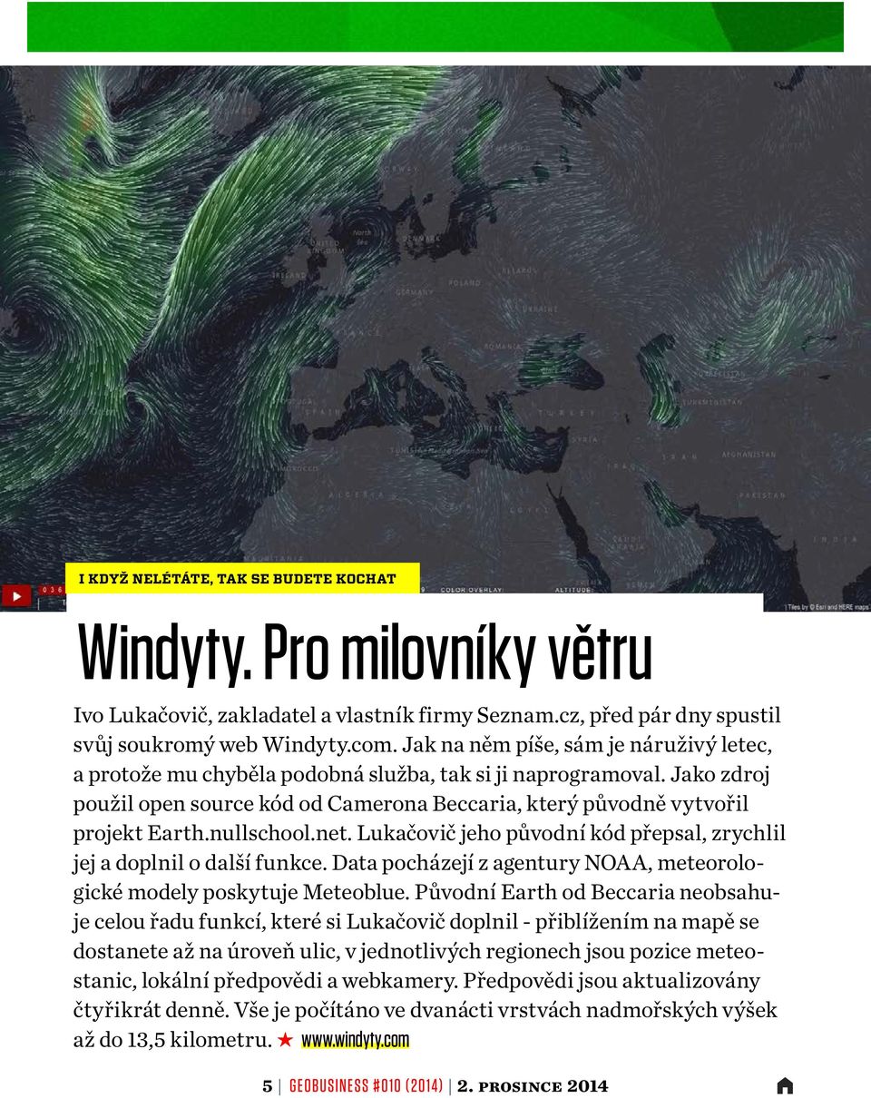 nullschool.net. Lukačovič jeho původní kód přepsal, zrychlil jej a doplnil o další funkce. Data pocházejí z agentury NOAA, meteorologické modely poskytuje Meteoblue.