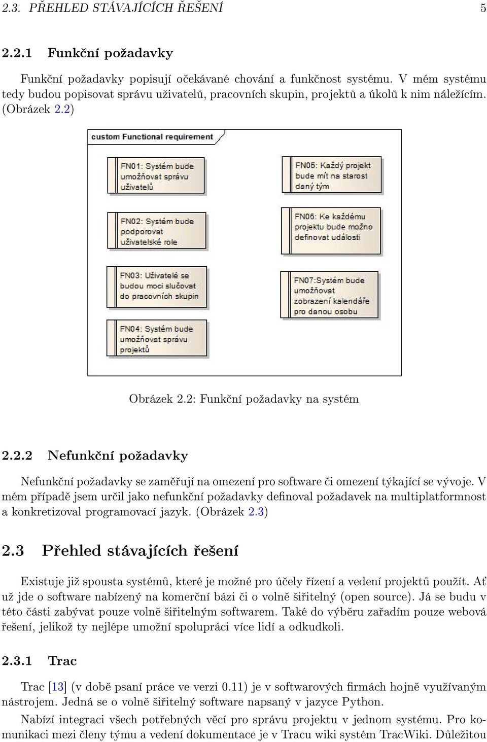 2) Obrázek 2.2: Funk ní poºadavky na systém 2.2.2 Nefunk ní poºadavky Nefunk ní poºadavky se zam ují na omezení pro software i omezení týkající se vývoje.