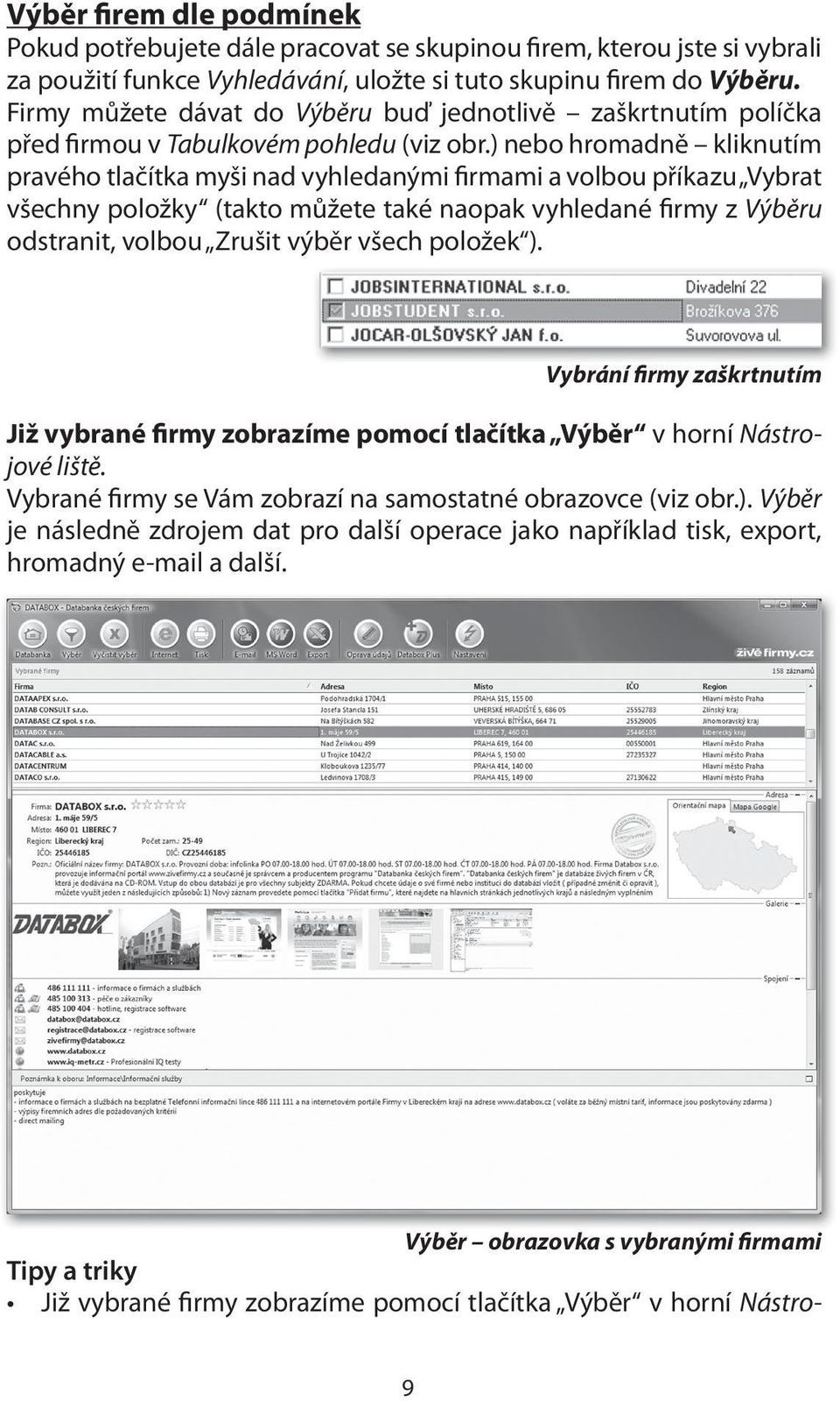 ) nebo hromadně kliknutím pravého tlačítka myši nad vyhledanými firmami a volbou příkazu Vybrat všechny položky (takto můžete také naopak vyhledané firmy z Výběru odstranit, volbou Zrušit výběr všech
