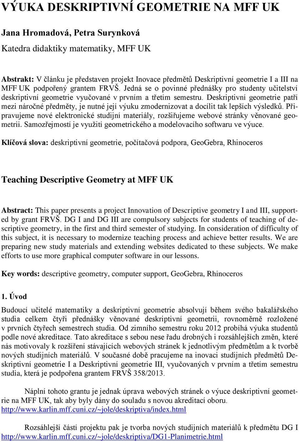 Deskriptivní geometrie patří mezi náročné předměty, je nutné její výuku zmodernizovat a docílit tak lepších výsledků.