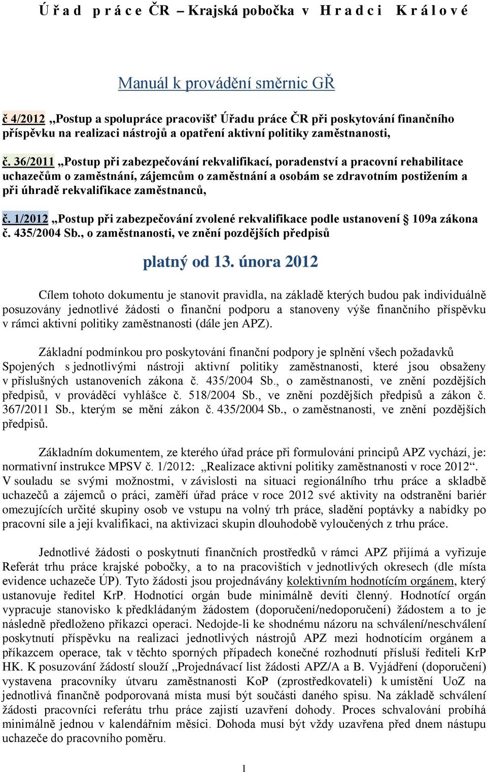 36/2011 Postup při zabezpečování rekvalifikací, poradenství a pracovní rehabilitace uchazečům o zaměstnání, zájemcům o zaměstnání a osobám se zdravotním postižením a při úhradě rekvalifikace