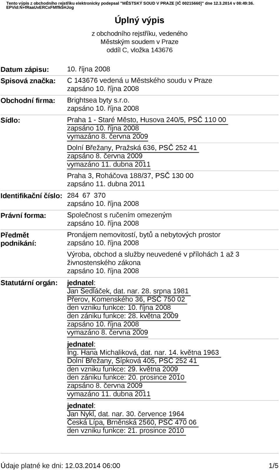 června 2009 Dolní Břežany, Pražská 636, PSČ 252 41 zapsáno 8.