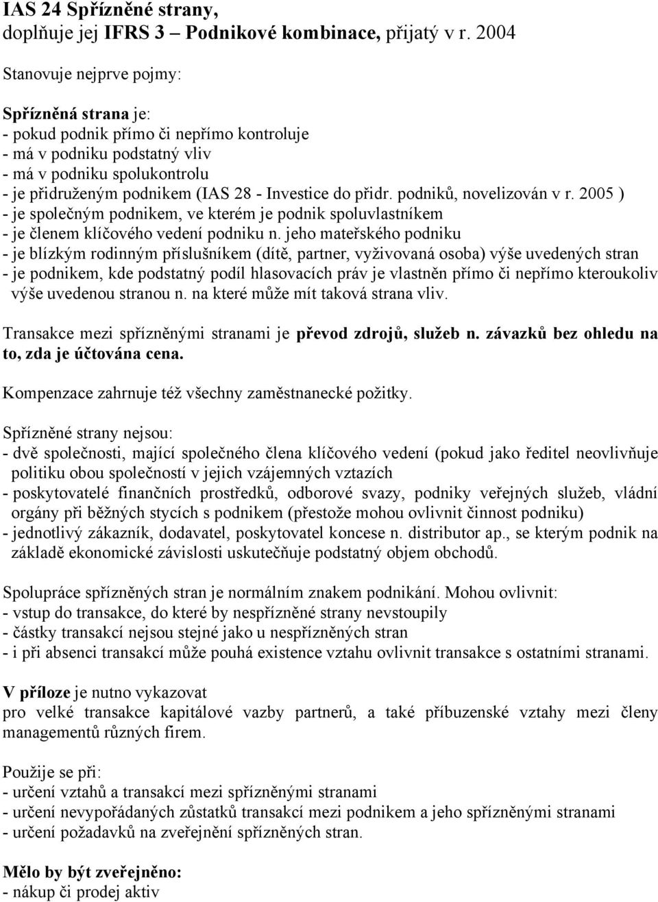 do přidr. podniků, novelizován v r. 2005 ) - je společným podnikem, ve kterém je podnik spoluvlastníkem - je členem klíčového vedení podniku n.