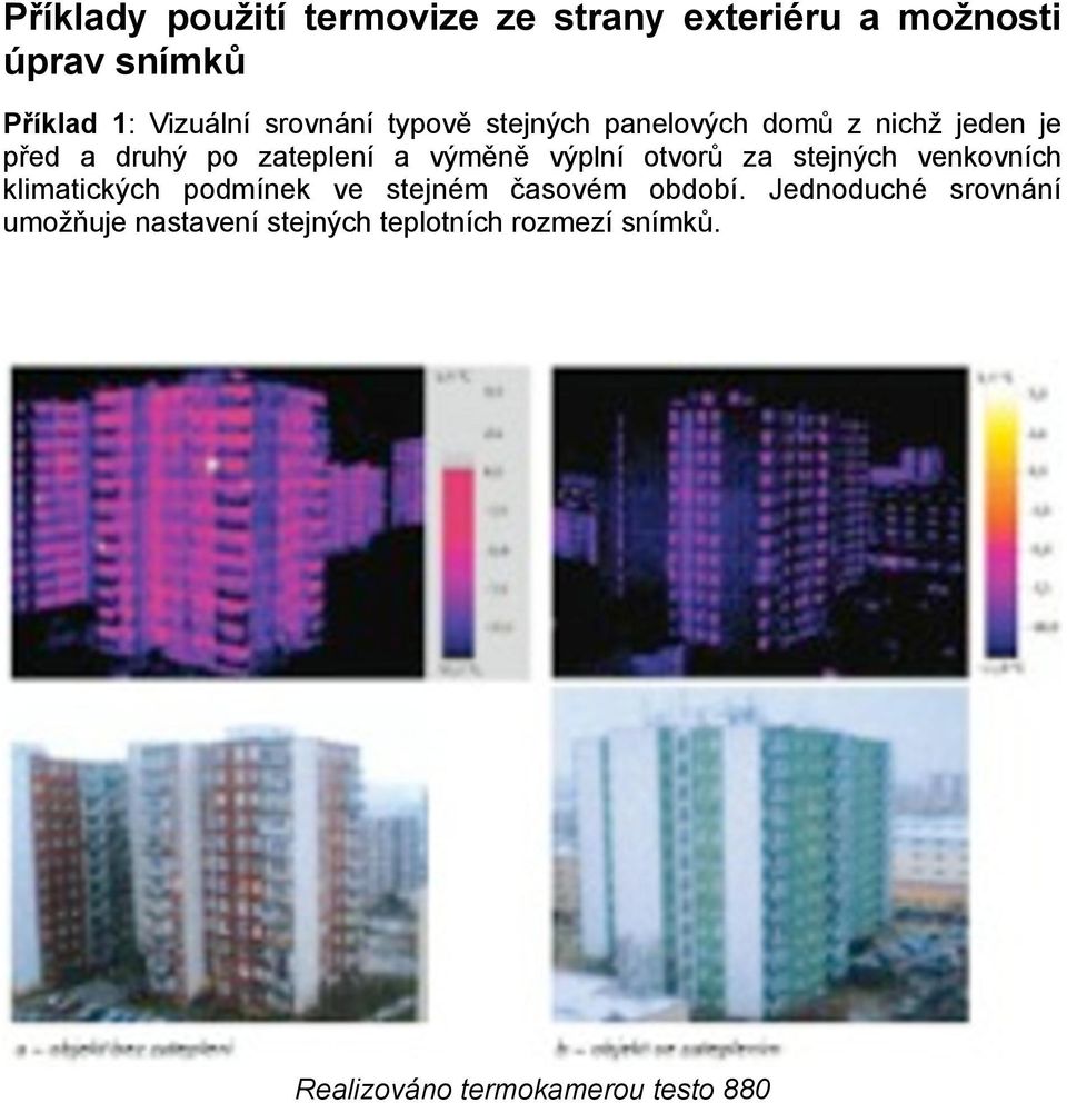 výplní otvorů za stejných venkovních klimatických podmínek ve stejném časovém období.