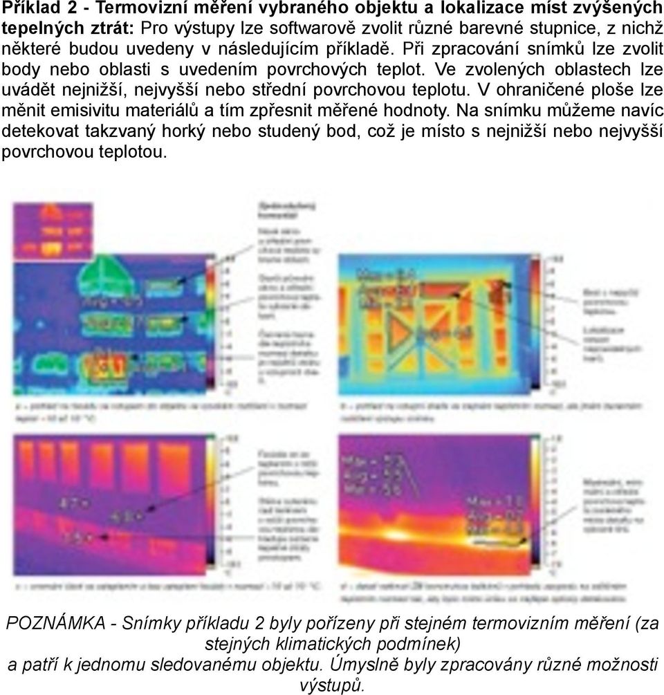 V ohraničené ploše lze měnit emisivitu materiálů a tím zpřesnit měřené hodnoty.