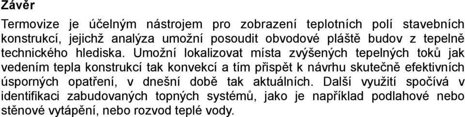 Umožní lokalizovat místa zvýšených tepelných toků jak vedením tepla konstrukcí tak konvekcí a tím přispět k návrhu skutečně