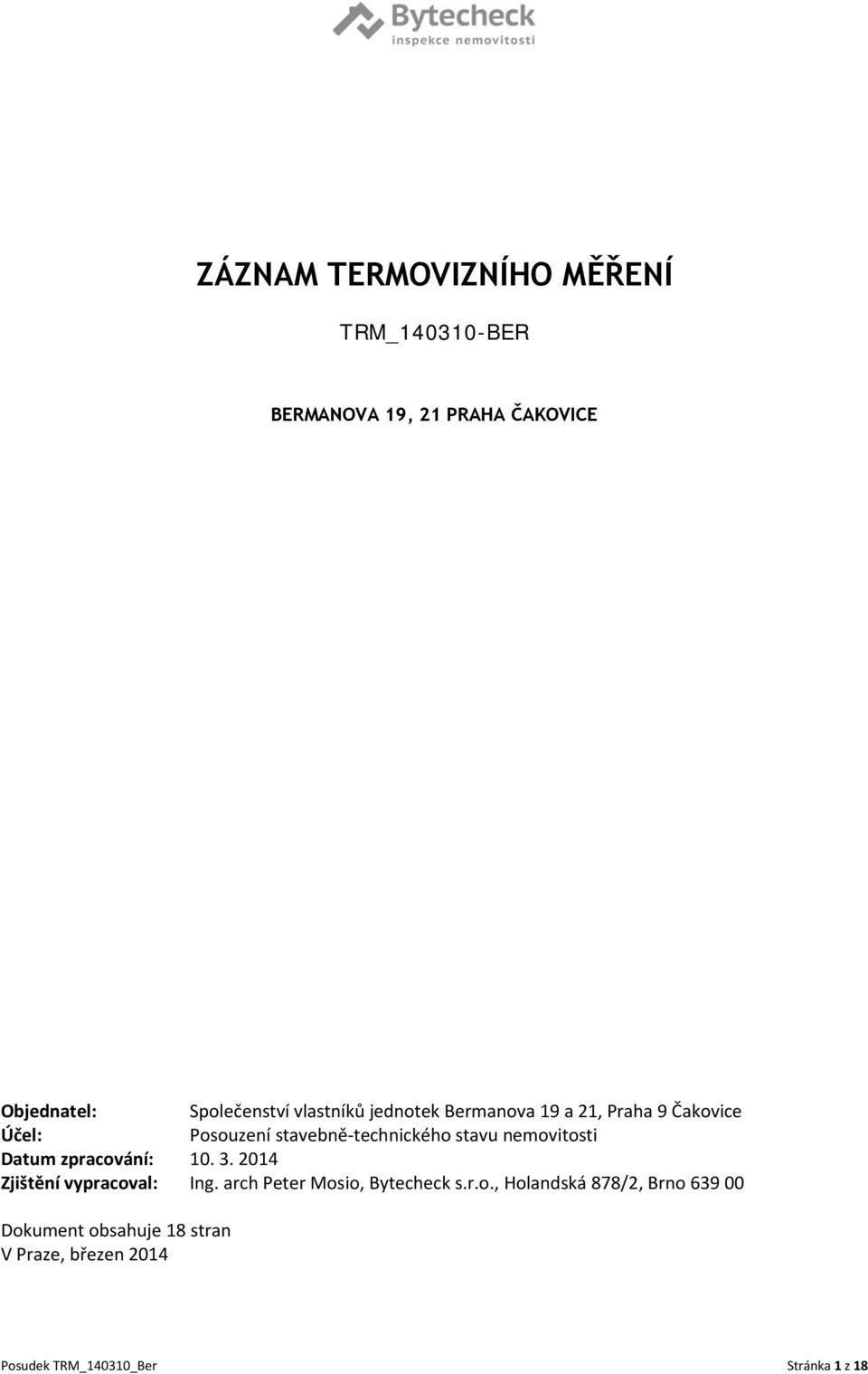 nemovitosti Datum zpracování: 10. 3. 2014 Zjištění vypracoval: Ing. arch Peter Mosio, Bytecheck s.r.o.,