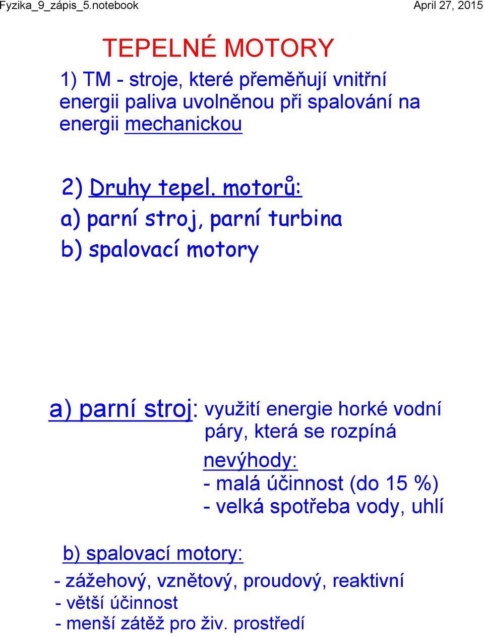 motorů: a) parní stroj, parní turbina b) spalovací motory a) parní stroj: využití energie horké vodní