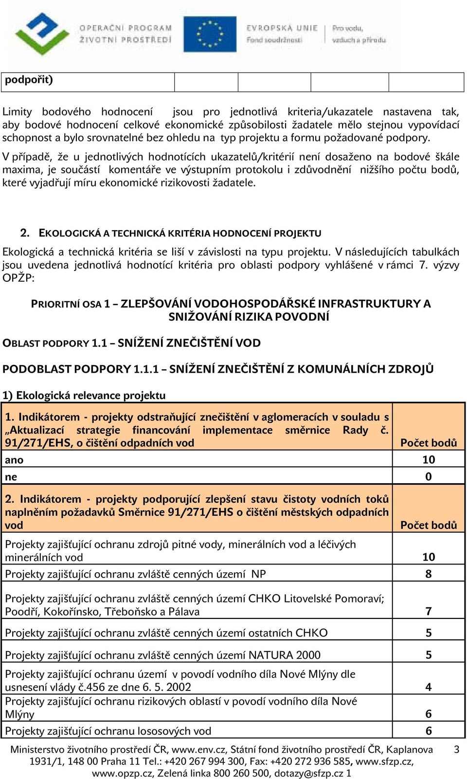 V případě, že u jednotlivých hodnotících ukazatelů/kritérií není dosaženo na bodové škále maxima, je součástí komentáře ve výstupním protokolu i zdůvodnění nižšího počtu bodů, které vyjadřují míru