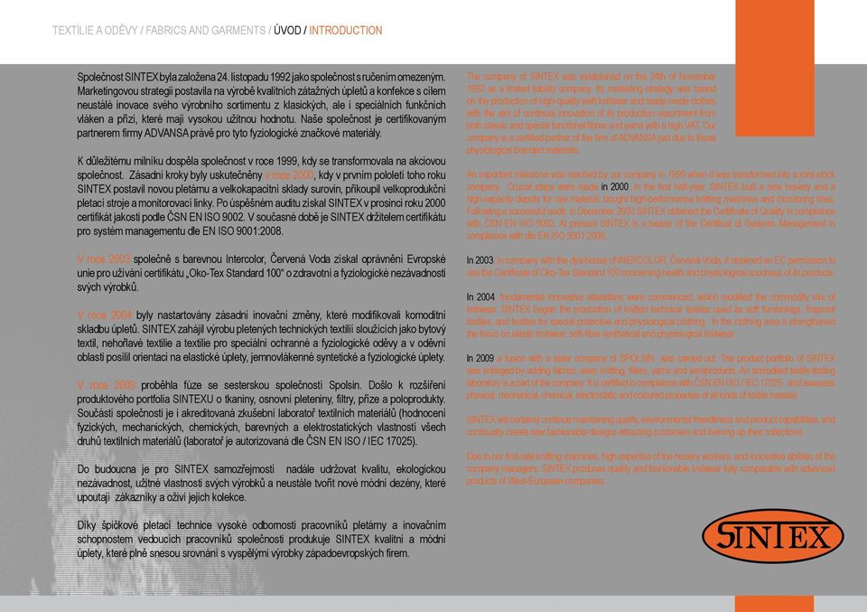 mají vysokou užitnou hodnotu. Naše společnost je certifikovaným partnerem firmy ADVANSA právě pro tyto fyziologické značkové materiály.