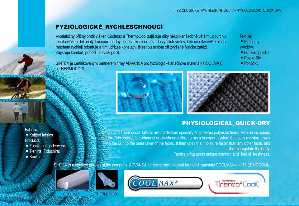 Zajišťuje komfort, pohodlí a svěží pocit. SINTEX je certifikovaným partnerem firmy ADVANSA pro fyziologické značkové materiály COOLMAX a THERMOCOOL.