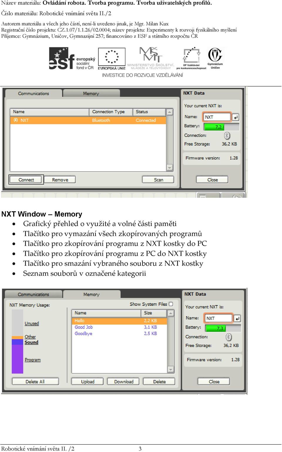 do PC Tlačítko pro zkopírování programu z PC do NXT kostky Tlačítko pro smazání