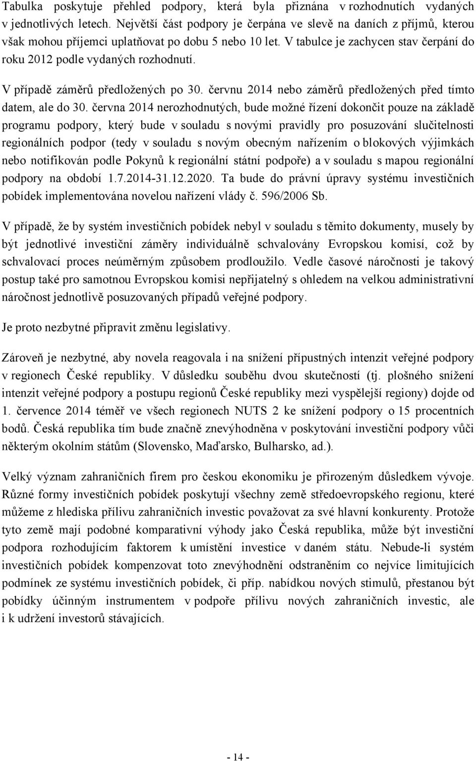 V případě záměrů předložených po 30. červnu 2014 nebo záměrů předložených před tímto datem, ale do 30.