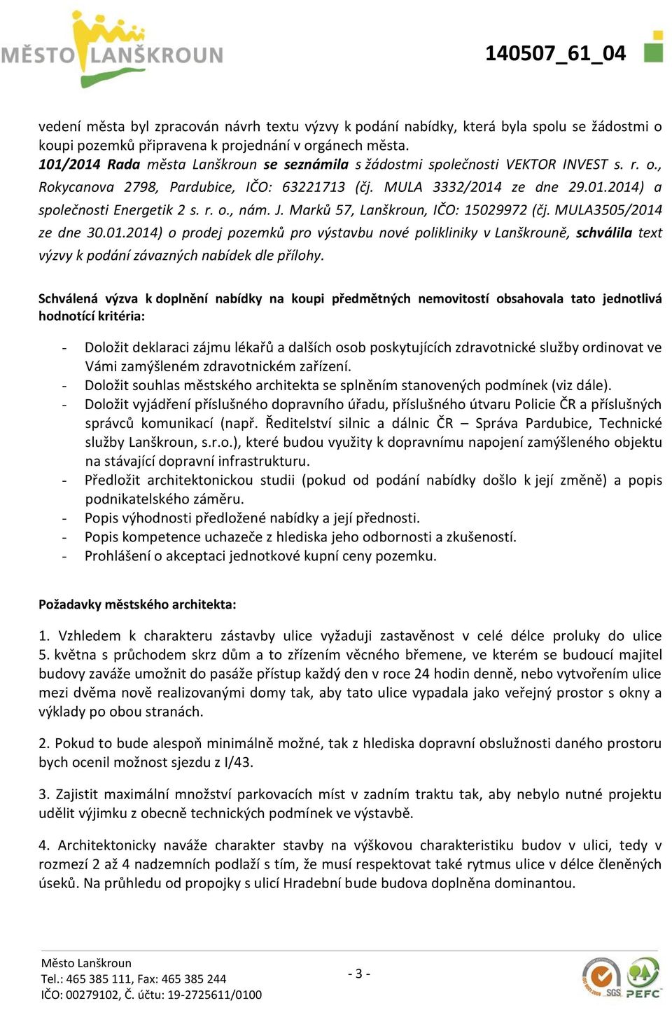 r. o., nám. J. Marků 57, Lanškroun, IČO: 15029972 (čj. MULA3505/2014 ze dne 30.01.2014) o prodej pozemků pro výstavbu nové polikliniky v Lanškrouně, schválila text výzvy k podání závazných nabídek dle přílohy.