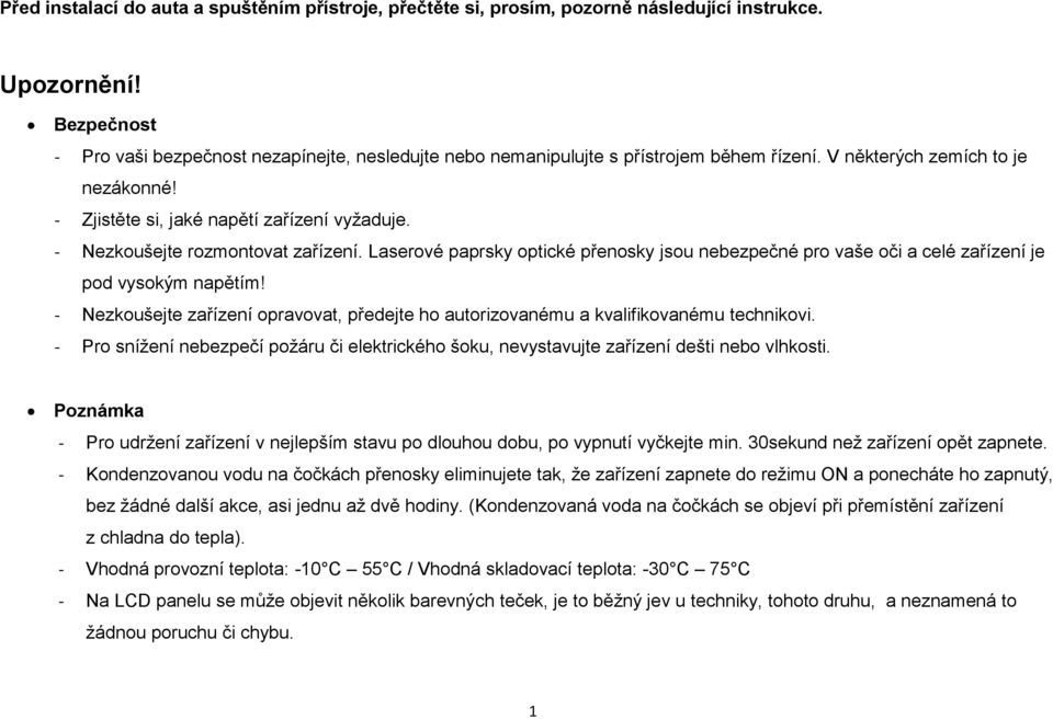 - Nezkoušejte rozmontovat zařízení. Laserové paprsky optické přenosky jsou nebezpečné pro vaše oči a celé zařízení je pod vysokým napětím!