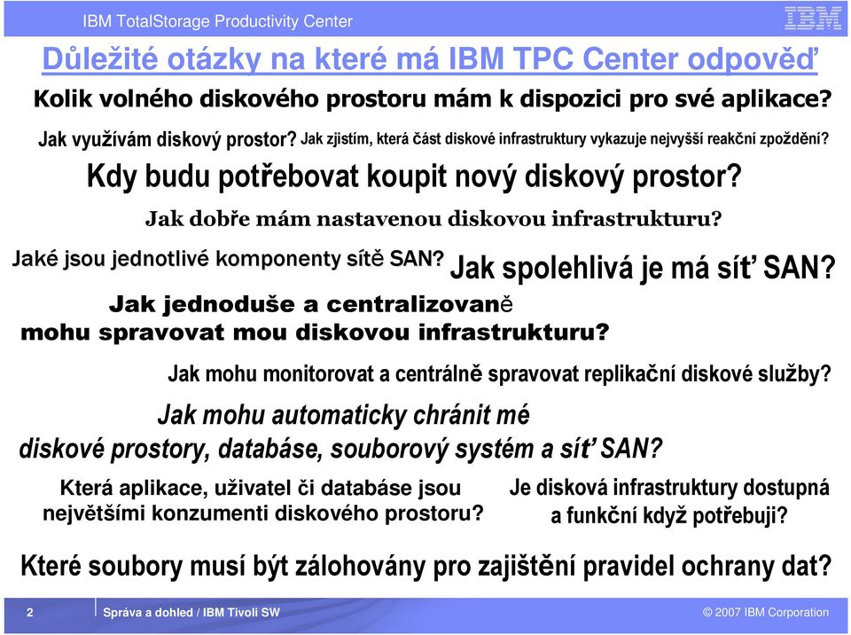 Jaké jsou jednotlivé komponenty sítěs SAN? Jak jednoduše a centralizovaně mohu spravovat mou diskovou infrastrukturu? Jak spolehlivá je má síť SAN?