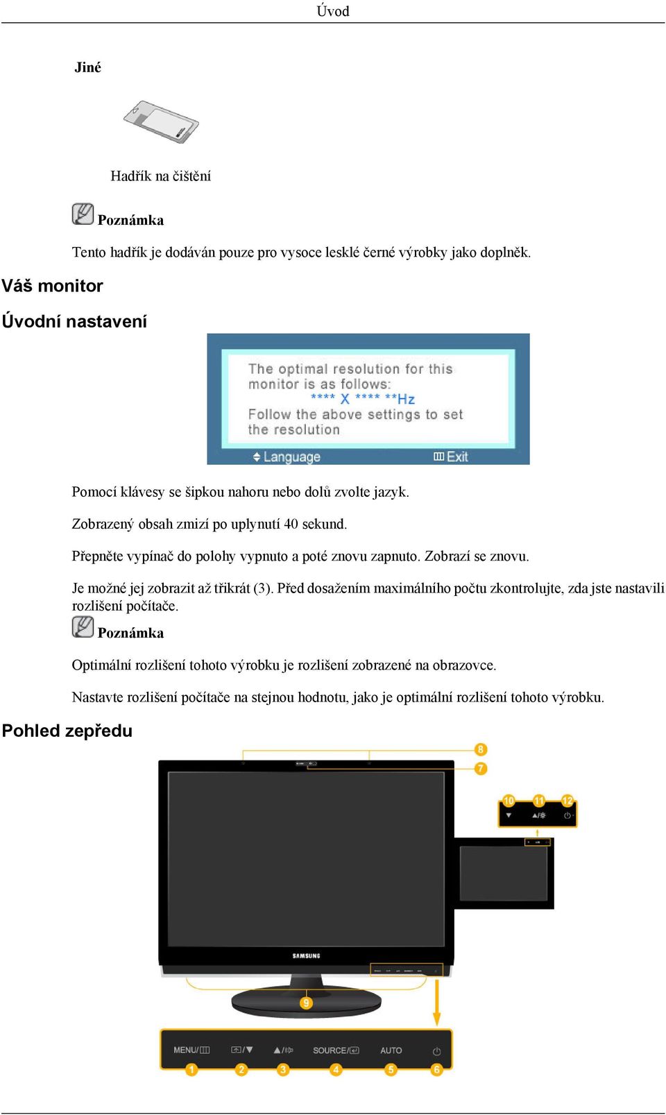 Přepněte vypínač do polohy vypnuto a poté znovu zapnuto. Zobrazí se znovu. Je možné jej zobrazit až třikrát (3).