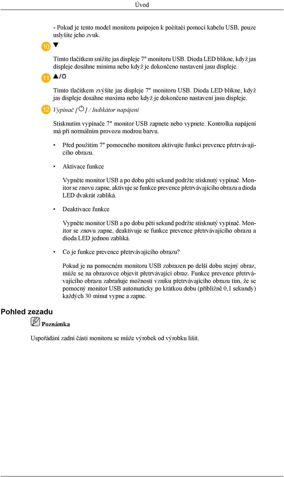 Dioda LED blikne, když jas displeje dosáhne maxima nebo když je dokončeno nastavení jasu displeje.