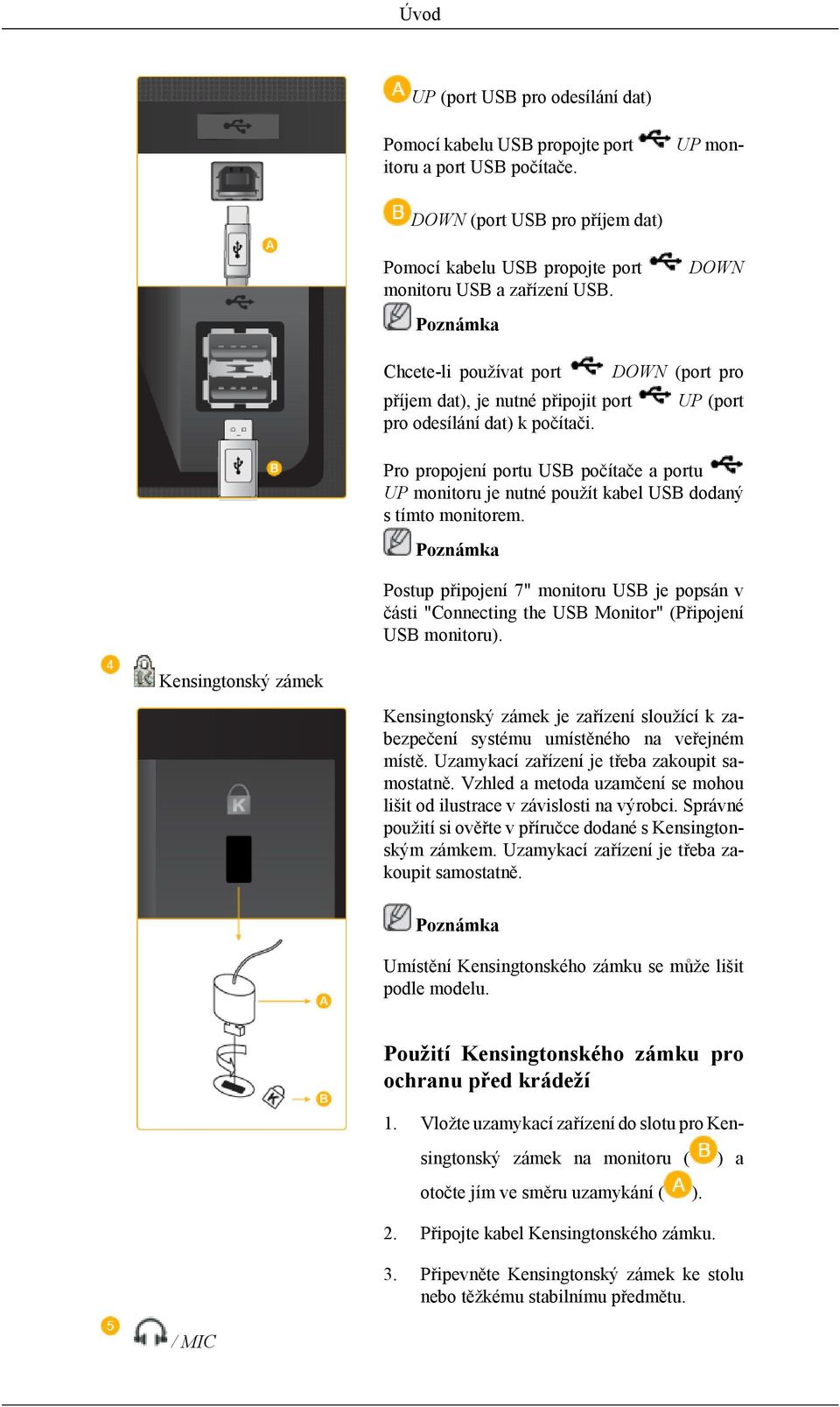 DOWN (port pro UP (port Pro propojení portu USB počítače a portu UP monitoru je nutné použít kabel USB dodaný s tímto monitorem.