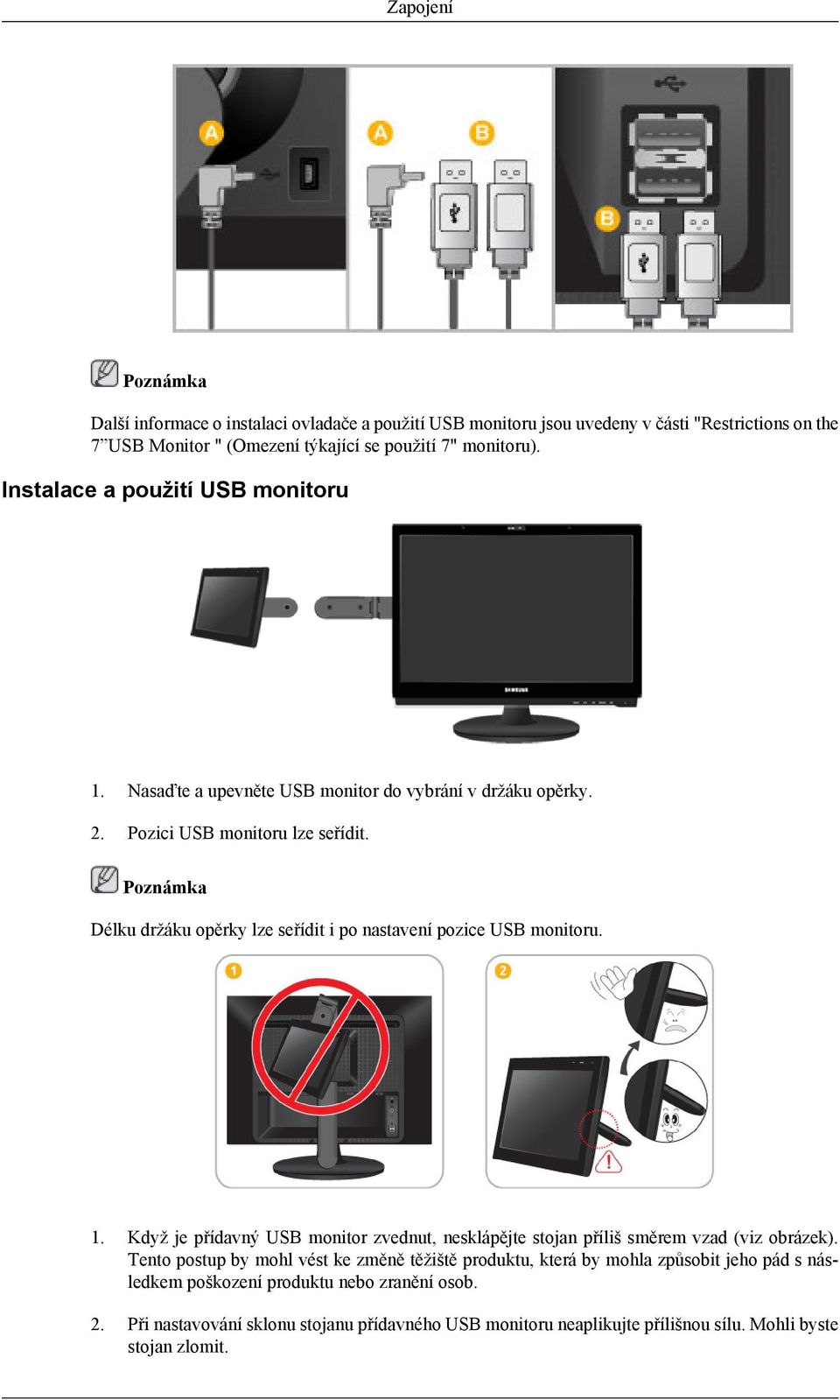 Délku držáku opěrky lze seřídit i po nastavení pozice USB monitoru. 1. Když je přídavný USB monitor zvednut, nesklápějte stojan příliš směrem vzad (viz obrázek).