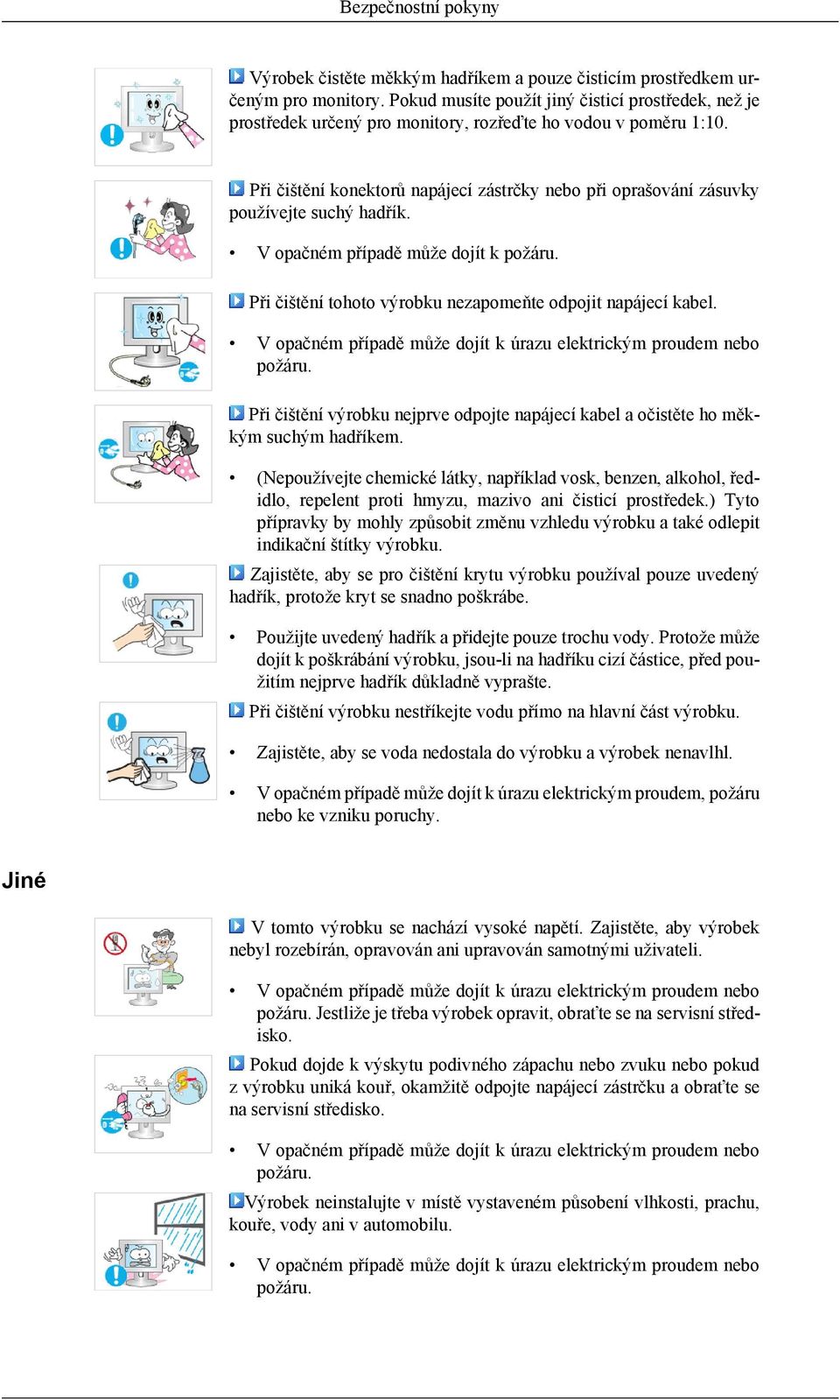 Při čištění konektorů napájecí zástrčky nebo při oprašování zásuvky používejte suchý hadřík. V opačném případě může dojít k požáru. Při čištění tohoto výrobku nezapomeňte odpojit napájecí kabel.