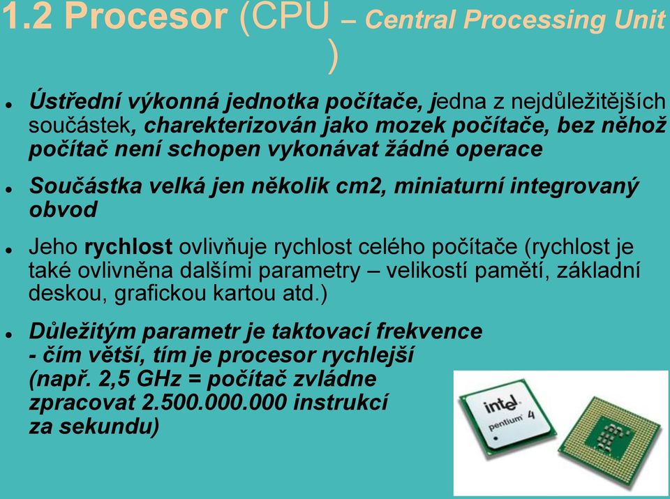 ovlivňuje rychlost celého počítače (rychlost je také ovlivněna dalšími parametry velikostí pamětí, základní deskou, grafickou kartou atd.