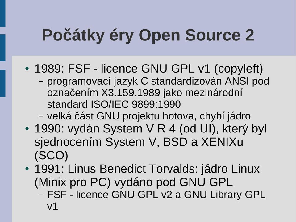 1989 jako mezinárodní standard ISO/IEC 9899:1990 velká část GNU projektu hotova, chybí jádro 1990: vydán